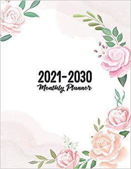 2021-2030 Ten Years Monthly Calendar Planner: Ten Years | January 2021 to December 2030 Monthly Calendar Planner For Academic Agenda Schedule (10 Years Monthly Calendar Planner)
