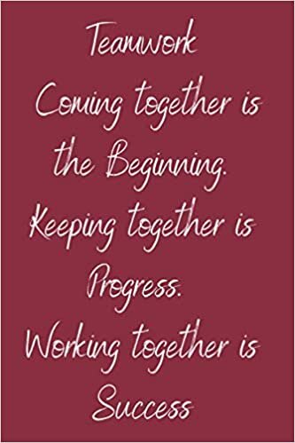 Teamwork Coming together is the Beginning.Keeping together is Progress.Working together is Success: Teamwork Awards | Appreciation Gifts for Employees | Lined notebook | 6x9 inches |120 Pages