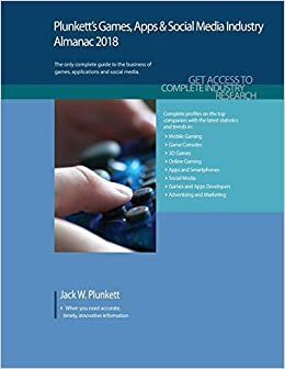 Plunkett's Games, Apps & Social Media Industry Almanac 2018: Games, Apps & Social Media Industry Market Research, Statistics, Trends & Leading Companies (Plunkett's Industry Almanacs)