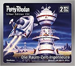 Perry Rhodan Silber Edition (MP3 CDs) 152: Die Raum-Zeit-Ingenieure