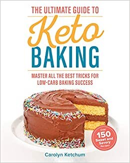 The Ultimate Guide to Keto Baking: Master All the Best Tricks for Low-Carb Baking Success indir