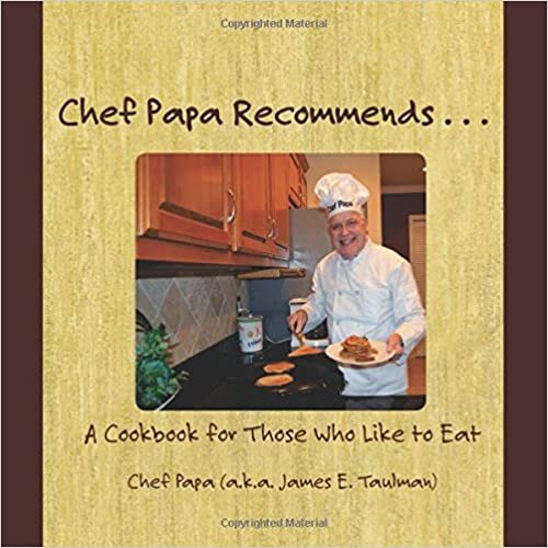 Chef Papa Recommends: A Cookbook for Those Who Like to Eat