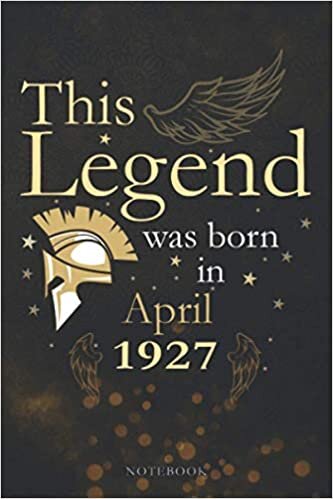 This Legend Was Born In April 1927 Lined Notebook Journal Gift: Monthly, PocketPlanner, Paycheck Budget, Appointment, Appointment , 6x9 inch, 114 Pages, Agenda