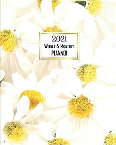 2021 Weekly And Monthly Planner: A Happy Pretty Simple January to December Agenda, Daisy Flower Cover Design, Organizer And Calendar, A New Year ... Women, Men, Workers, Co-Workers and Friends