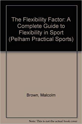 The Flexibility Factor: A Complete Guide to Flexibility in Sport (Pelham Practical Sports S.)