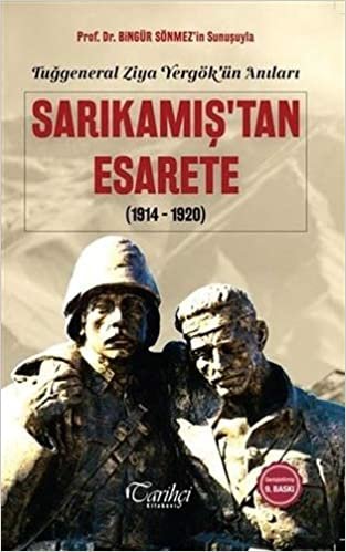 Sarıkamış'tan Esarete (1914-1920): Tuğgeneral Ziya Yergök'ün Anıları