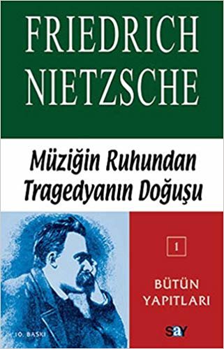 Müziğin Ruhundan Tragedyanın Doğuşu: Nietzsche - Bütün Yapıtları 1