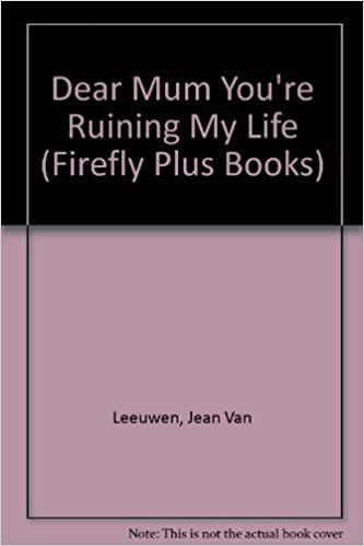 Dear Mum, You're Ruining My Life (Firefly Plus Books)