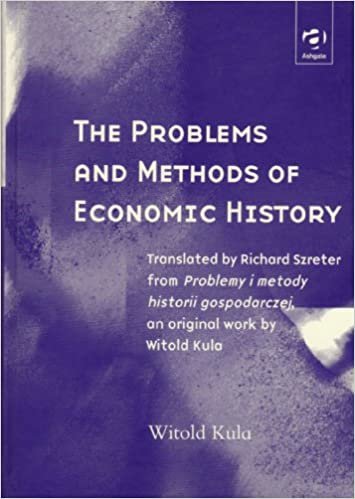 The Problems and Methods of Economic History: Translated by Richard Szreter from "Problemy I Metody Historii Gospodarczej", an Original Work by Witold Kula