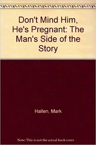 Don't Mind Him; He's Pregnant: The Man's Side of the Story