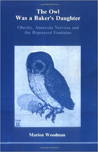The Owl Was a Baker's Daughter: Obesity, Anorexia Nervosa and the Repressed Feminine (Studies in Jungian Psychology)