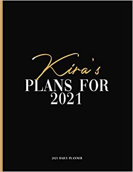 Kira's Plans For 2021: Daily Planner 2021, January 2021 to December 2021 Daily Planner and To do List, Dated One Year Daily Planner and Agenda ... Personalized Planner for Friends and Family