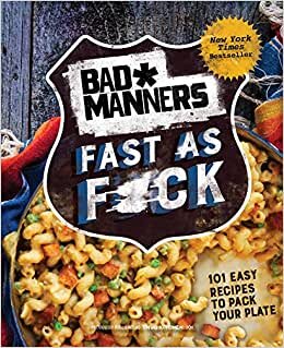 Fast As F*ck: 101 Easy Recipes to Pack Your Plate: a Vegan Cookbook (Bad Manners)
