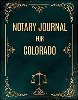 NOTARY JOURNAL FOR COLORADO: A Notary Book To Log Notorial Record Acts By A Public Notary