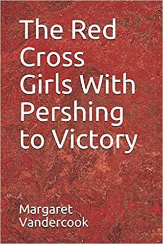 The Red Cross Girls With Pershing to Victory