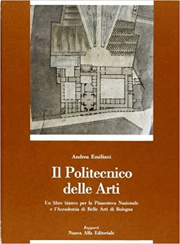 Il Politecnico delle arti: Belle arti, 1789-1989 : un libro bianco per la Pinacoteca nazionale e lAccademia di belle arti di Bologna (Rapporti)