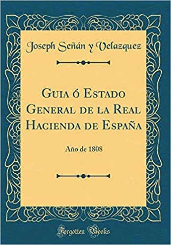 Guia ó Estado General de la Real Hacienda de España: Año de 1808 (Classic Reprint)