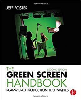 The Green Screen Handbook: Real-World Production Techniques