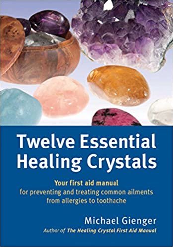 Twelve Essential Healing Crystals: Your First Aid Manual for Preventing and Treating Common Ailments from Allergies to Toothache indir