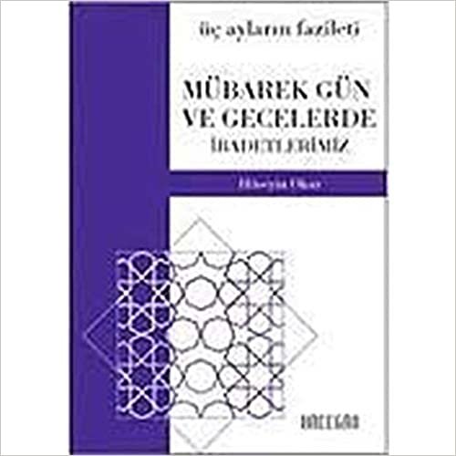 Mübarek Gün ve Gecelerde İbadetlerimiz Cep Boy: Üç Ayların Fazileti