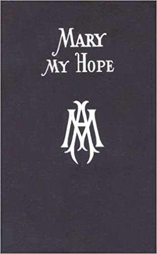 Mary My Hope: A Manual of Devotion to God's Mother and Ours indir