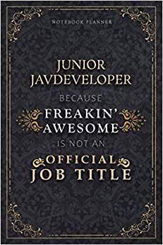 Notebook Planner Junior JavDeveloper Because Freakin' Awesome Is Not An Official Job Title Luxury Cover: Homeschool, 5.24 x 22.86 cm, Personal Budget, ... Budget, Schedule, 120 Pages, Life, 6x9 inch