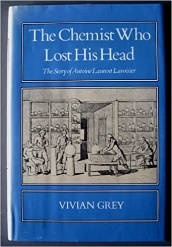 The Chemist who Lost His Head: The Story of Antoine Laurent Lavoisier