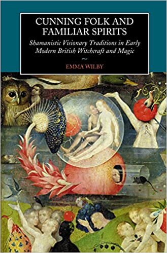 Wilby, E: Cunning Folk and Familiar Spirits: Shamanistic Visionary Traditions in Early Modern British Witchcraft and Magic