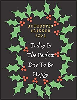 Today Is The Perfect Day To Be Happy Planner 2021: Calendar Schedule 2021, Weekly & Monthly Academic Planner 2021, 12-Month January 2021 to December ... for women Men Christmas perfect gift indir