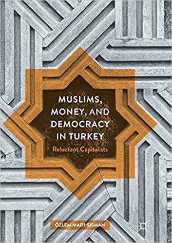 Muslims, Money, and Democracy in Turkey: Reluctant Capitalists