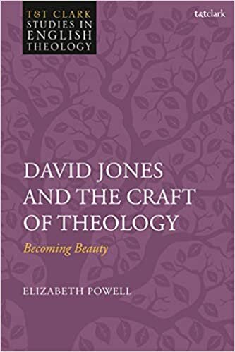 David Jones and the Craft of Theology: Becoming Beauty (T&T Clark Studies in English Theology)