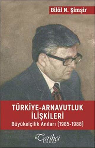 Türkiye - Arnavutluk İlişkileri: Büyükelçilik Anıları (1985 - 1988)