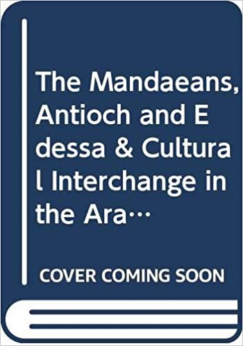 Aram Periodical. Volumes 11 & 12 - The Mandaeans, Antioch and Edessa & Cultural Interchange in the Arabian Peninsula