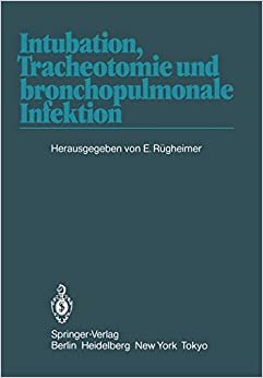 Intubation, Tracheotomie und bronchopulmonale Infektion: 1. Internationales Erlanger Anästhesie-Symposion, 17. bis 19. Juni 1982 indir