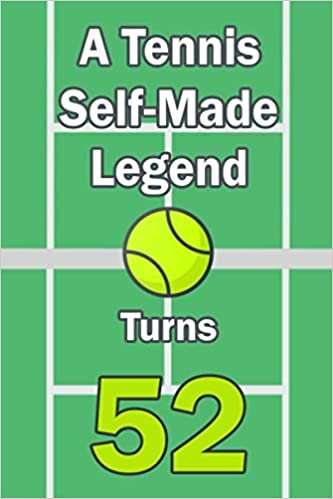 A Tennis Self-Made Legend Turns 52: - Tennis Journal for a Tennis Player / Fan Turns 52 | Gift for Tennis Lovers: Unique Tennis Birthday Gift For ... | 120 Pages ( Tennis Player Birthday Gift )