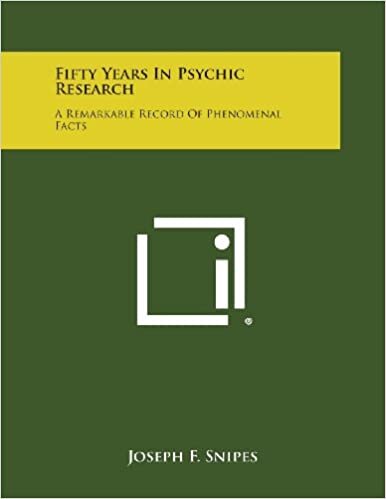 Fifty Years in Psychic Research: A Remarkable Record of Phenomenal Facts