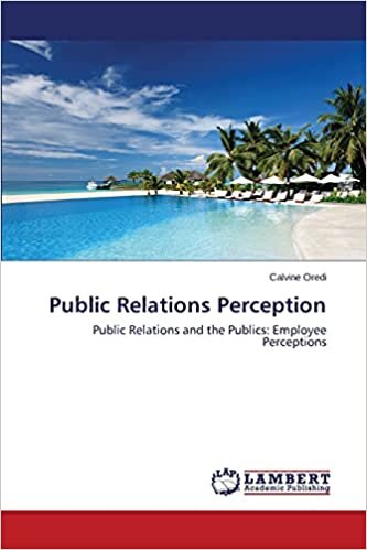 Public Relations Perception: Public Relations and the Publics: Employee Perceptions