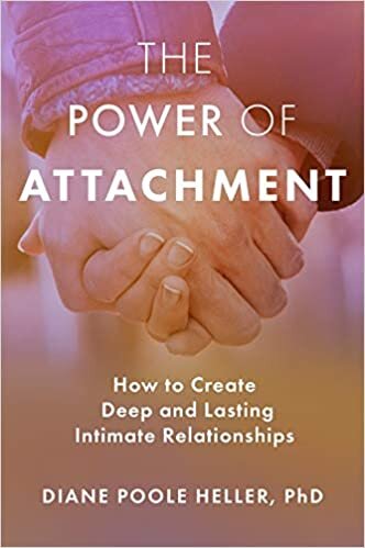 The Power of Attachment: How to Create Deep and Lasting Intimate Relationships