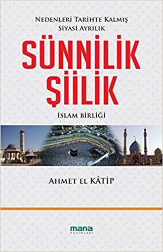 Sünnilik - Şiilik: Nedenleri Tarihte Kalmış Siyasi Ayrılık