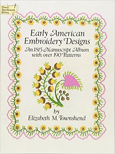 Early American Embroidery Designs: 1815 Manuscript Album with Over 190 Patterns (Dover Needlework) (Dover Embroidery, Needlepoint)