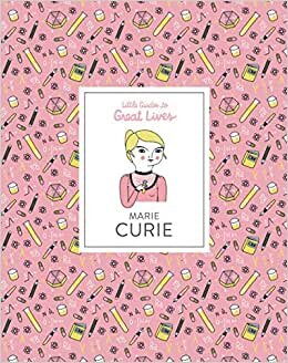 Marie Curie: Little Guide to Great Lives: Little Guides to Great Lives