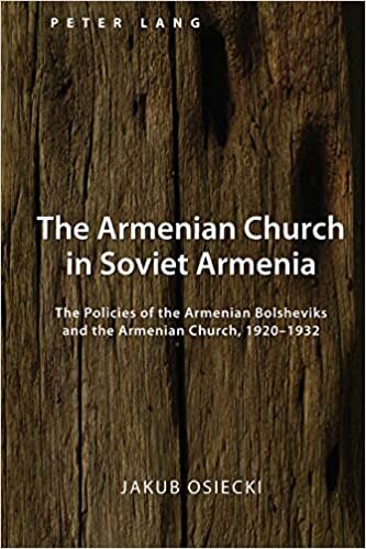 The Armenian Church in Soviet Armenia: The Policies of the Armenian Bolsheviks and the Armenian Church, 1920-1932