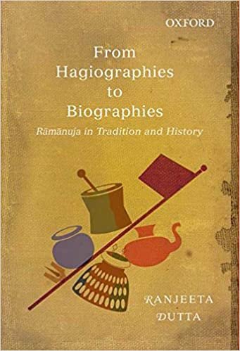 Dutta, R: From Hagiographies to Biographies: Raamaanuja in Tradition and History