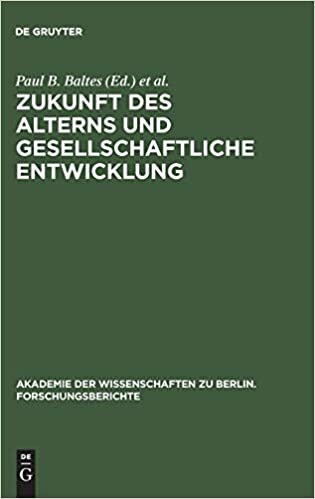 Zukunft des Alterns und gesellschaftliche Entwicklung (Akademie der Wissenschaften Zu Berlin. Forschungsberichte)