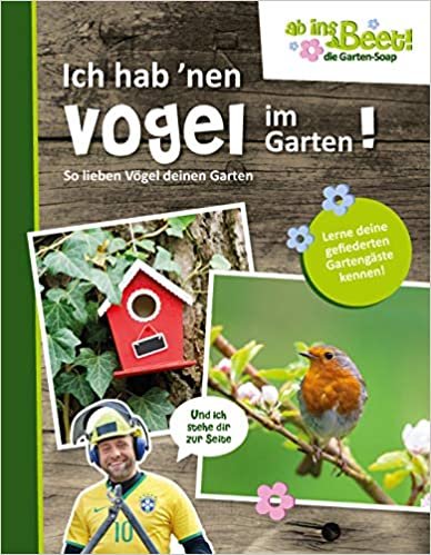 Ich hab 'nen Vogel im Garten! ab ins Beet! die Garten-Soap: So lieben Vögel deinen Garten