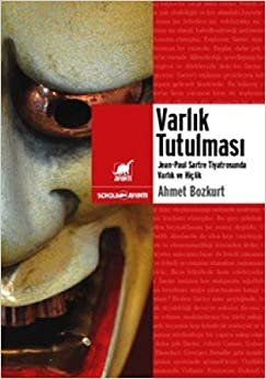 VARLIK TUTULMASI: Jean-Paul Sartre Tiyatrosunda Varlık ve Hiçlik