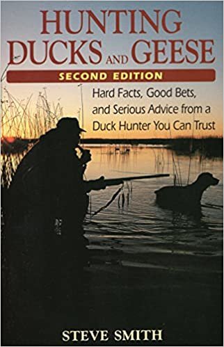 Hunting Ducks and Geese: Hard Facts, Good Bets and Serious Advice from a Duck Hunter You Can Trust