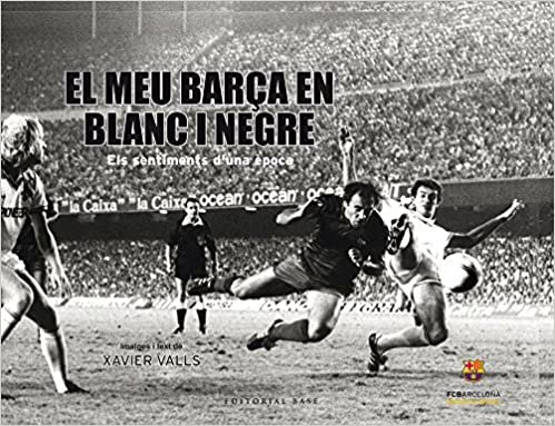 El meu Barça en blanc i negre : Els sentiments d'una època