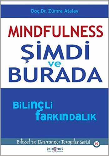 Mindfulness - Şimdi ve Burada Bilinçli Farkındalık: Bilişsel ve Davranışçı Terapiler Serisi 19