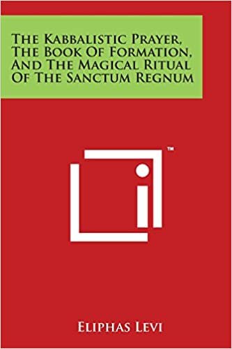 The Kabbalistic Prayer, The Book Of Formation, And The Magical Ritual Of The Sanctum Regnum
